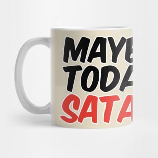 Maybe Today Satan Mug